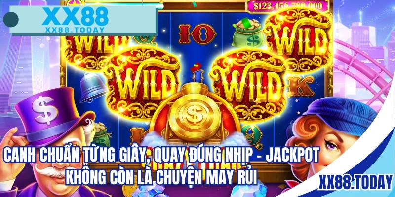 Canh chuẩn từng giây, quay đúng nhịp – jackpot không còn là chuyện may rủi