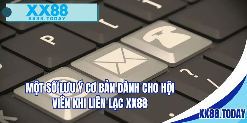 Một số lưu ý cơ bản dành cho hội viên khi liên lạc XX88